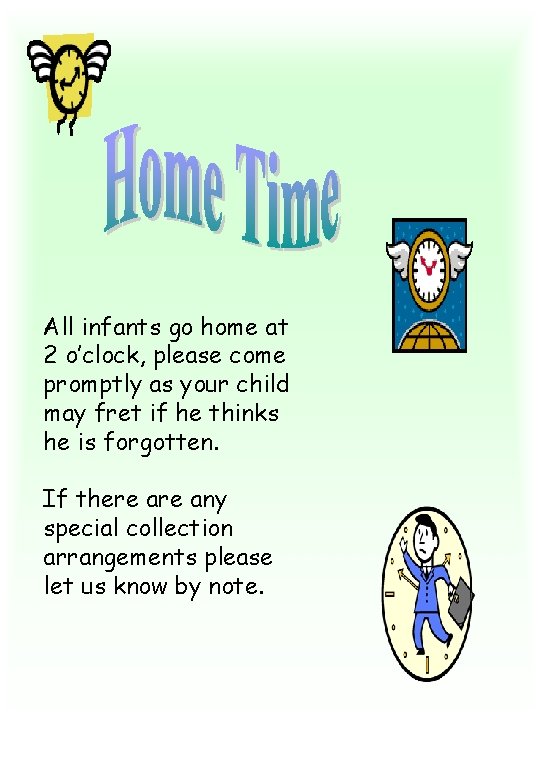 All infants go home at 2 o’clock, please come promptly as your child may