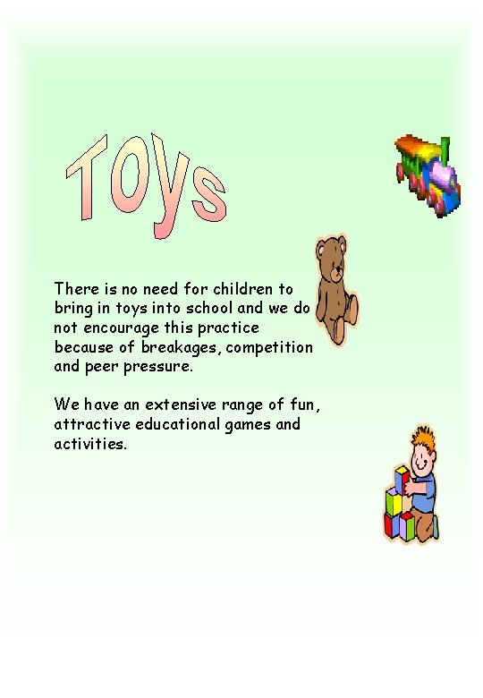 There is no need for children to bring in toys into school and we