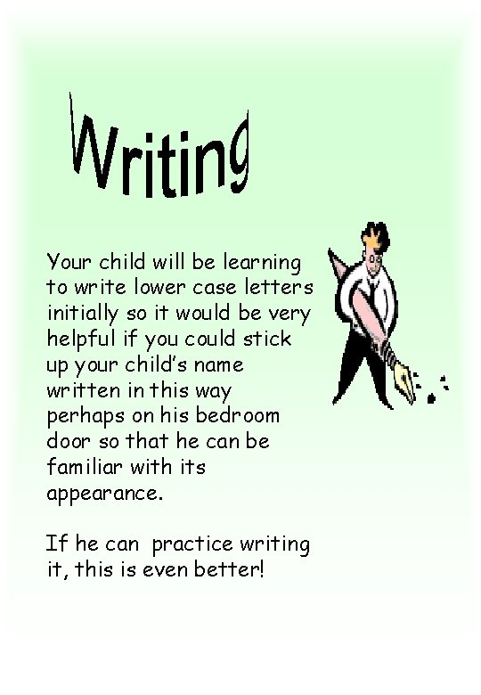 Your child will be learning to write lower case letters initially so it would