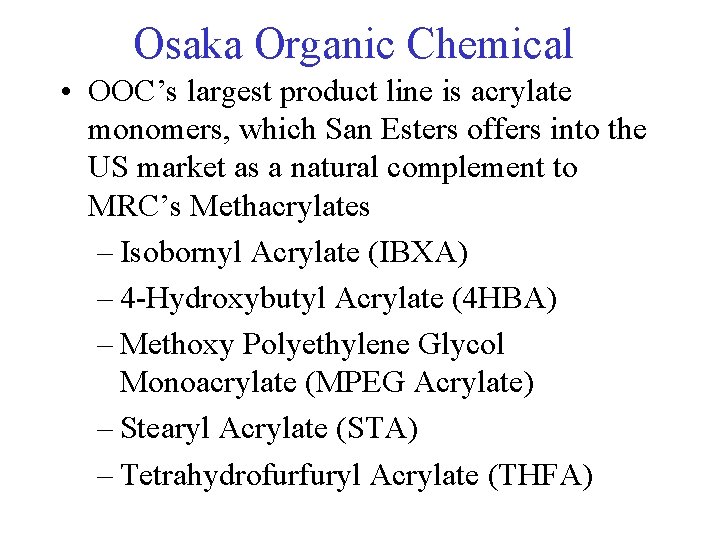 Osaka Organic Chemical • OOC’s largest product line is acrylate monomers, which San Esters