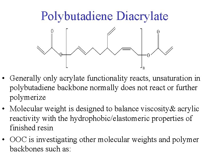 Polybutadiene Diacrylate • Generally only acrylate functionality reacts, unsaturation in polybutadiene backbone normally does