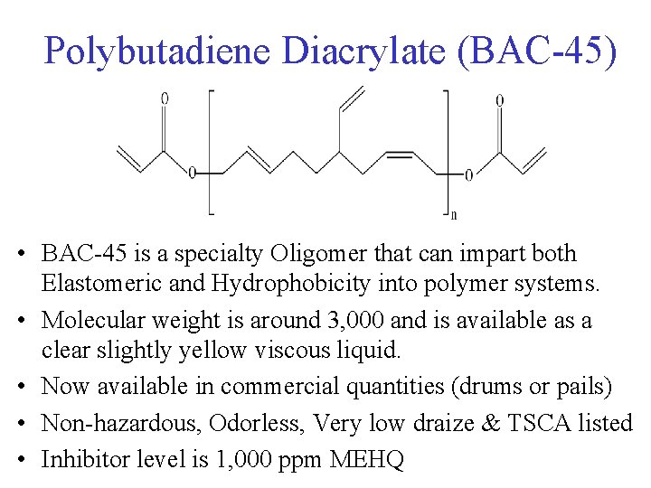 Polybutadiene Diacrylate (BAC-45) • BAC-45 is a specialty Oligomer that can impart both Elastomeric