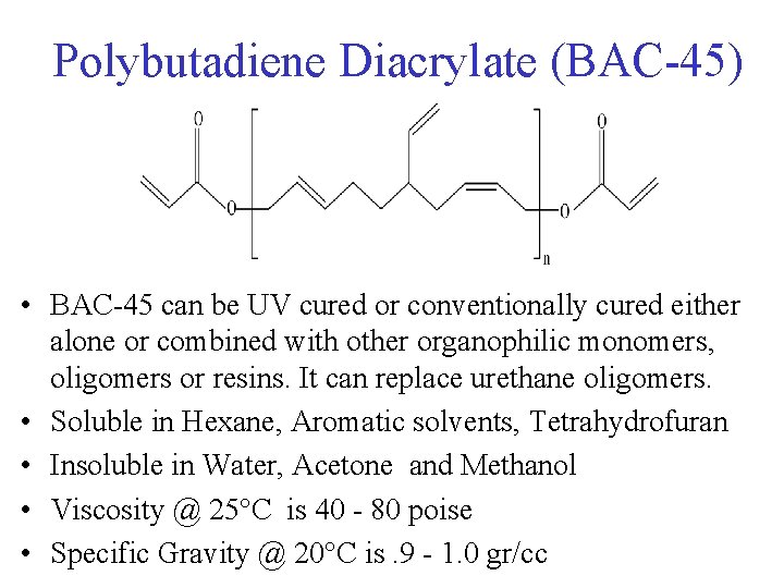 Polybutadiene Diacrylate (BAC-45) • BAC-45 can be UV cured or conventionally cured either alone