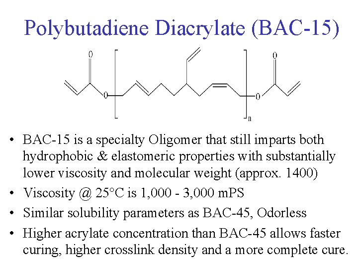 Polybutadiene Diacrylate (BAC-15) • BAC-15 is a specialty Oligomer that still imparts both hydrophobic