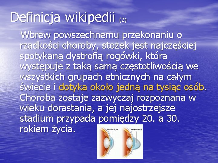 Definicja wikipedii (2) Wbrew powszechnemu przekonaniu o rzadkości choroby, stożek jest najczęściej spotykaną dystrofią