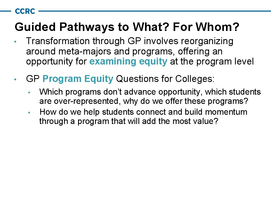 Guided Pathways to What? For Whom? • Transformation through GP involves reorganizing around meta-majors