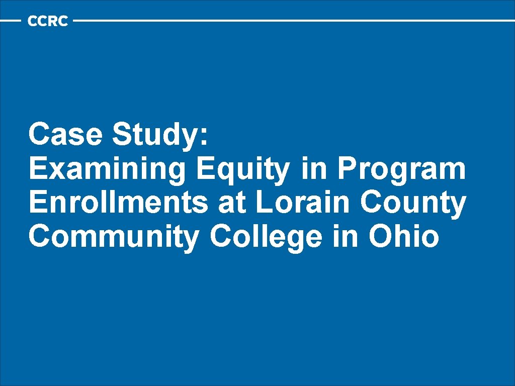 Case Study: Examining Equity in Program Enrollments at Lorain County Community College in Ohio
