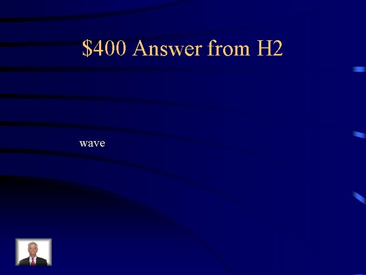 $400 Answer from H 2 wave 