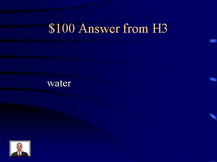 $100 Answer from H 3 water 