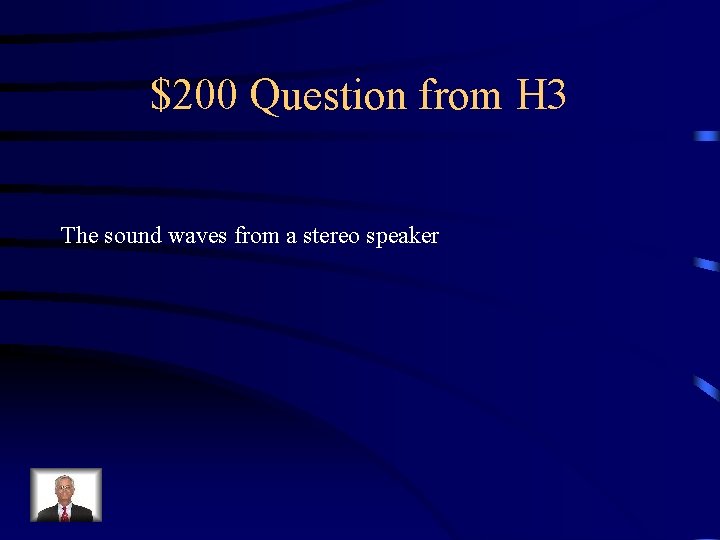 $200 Question from H 3 The sound waves from a stereo speaker 