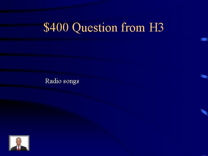 $400 Question from H 3 Radio songs 