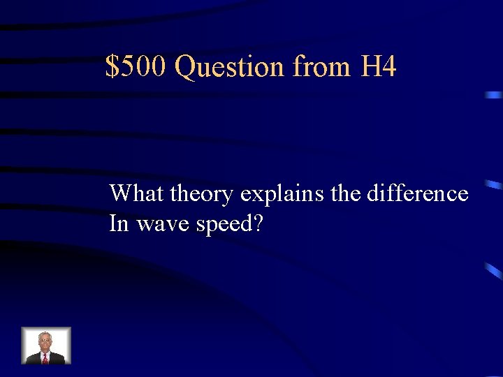 $500 Question from H 4 What theory explains the difference In wave speed? 