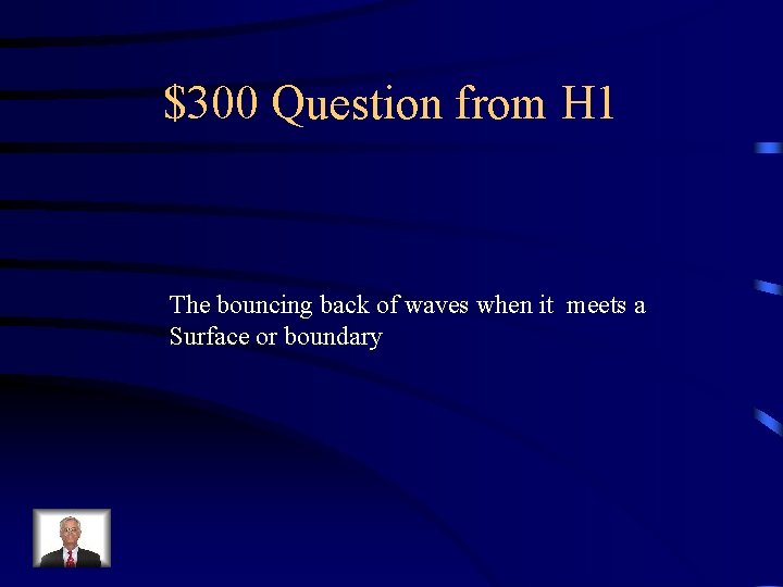 $300 Question from H 1 The bouncing back of waves when it meets a