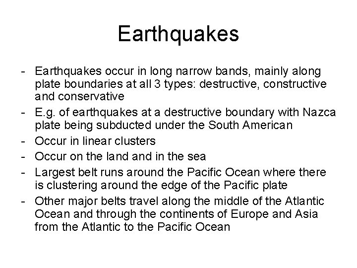 Earthquakes - Earthquakes occur in long narrow bands, mainly along plate boundaries at all