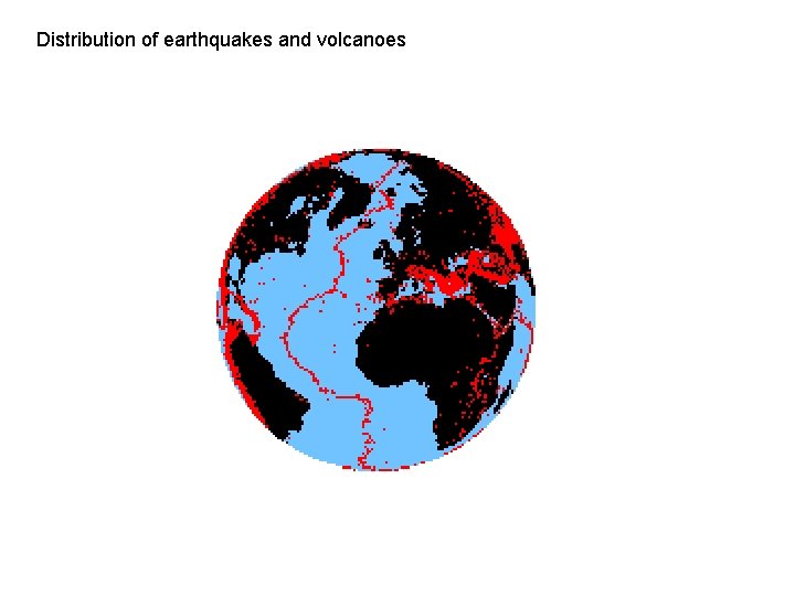 Distribution of earthquakes and volcanoes 