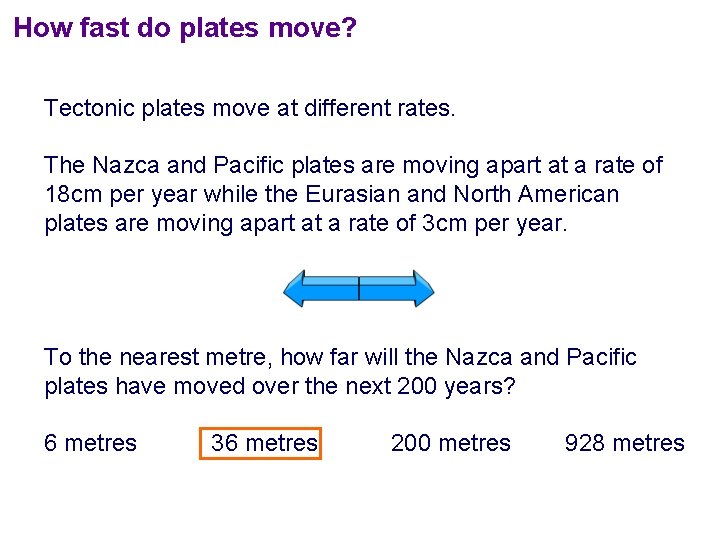 How fast do plates move? Tectonic plates move at different rates. The Nazca and