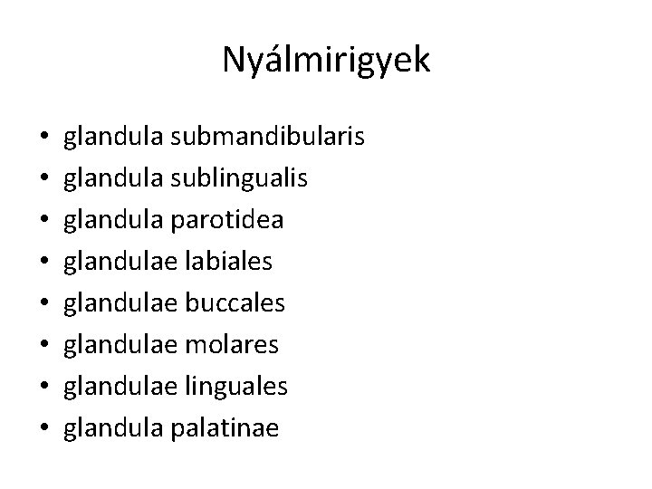 Nyálmirigyek • • glandula submandibularis glandula sublingualis glandula parotidea glandulae labiales glandulae buccales glandulae