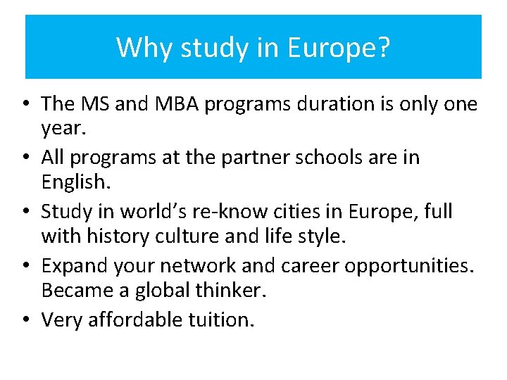 Why study in Europe? • The MS and MBA programs duration is only one