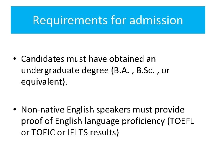 Requirements for admission • Candidates must have obtained an undergraduate degree (B. A. ,