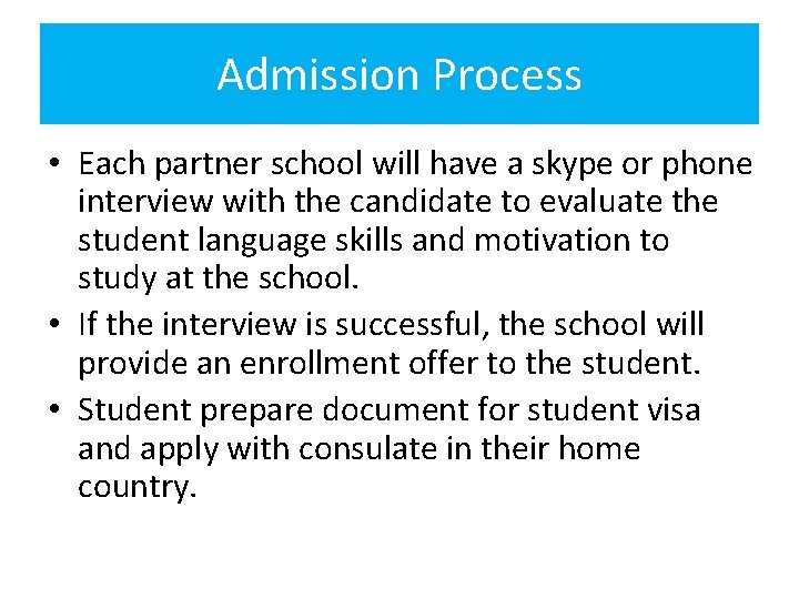Admission Process • Each partner school will have a skype or phone interview with