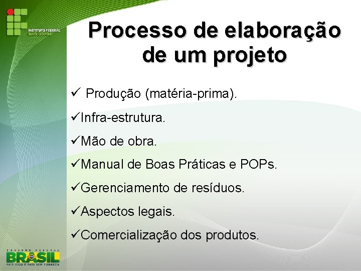 Processo de elaboração de um projeto Produção (matéria-prima). Infra-estrutura. Mão de obra. Manual de