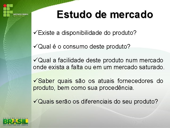 Estudo de mercado Existe a disponibilidade do produto? Qual é o consumo deste produto?