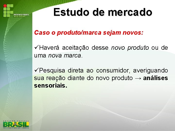 Estudo de mercado Caso o produto/marca sejam novos: Haverá aceitação desse novo produto ou