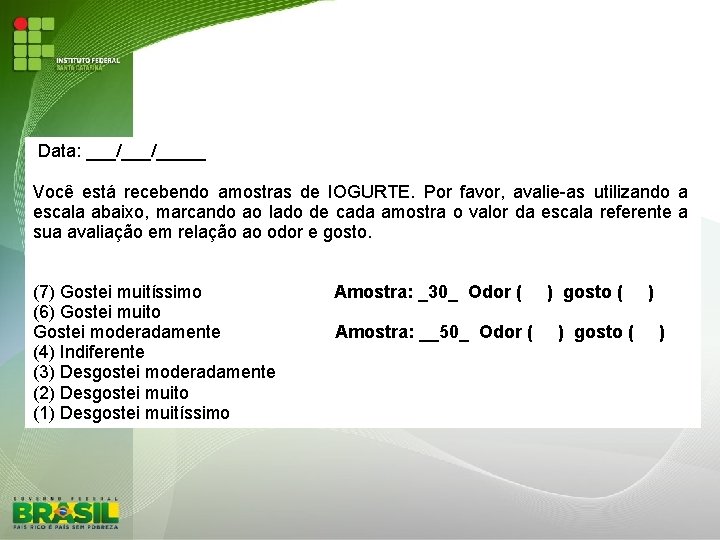  Data: ___/_____ Você está recebendo amostras de IOGURTE. Por favor, avalie-as utilizando a
