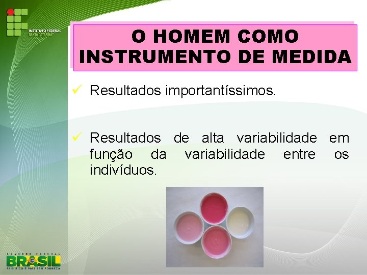 O HOMEM COMO INSTRUMENTO DE MEDIDA Resultados importantíssimos. Resultados de alta variabilidade em função