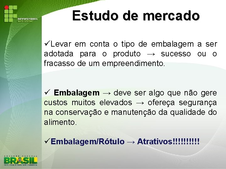 Estudo de mercado Levar em conta o tipo de embalagem a ser adotada para