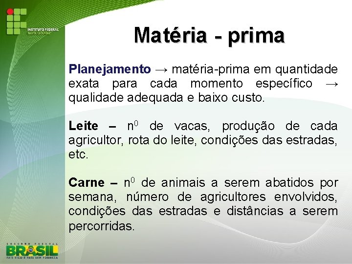 Matéria - prima Planejamento → matéria-prima em quantidade exata para cada momento específico →
