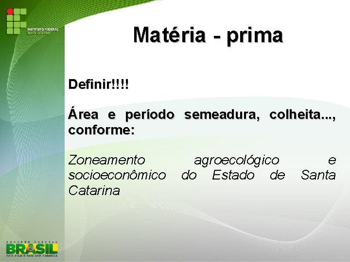 Matéria - prima Definir!!!! Área e período semeadura, colheita. . . , conforme: Zoneamento