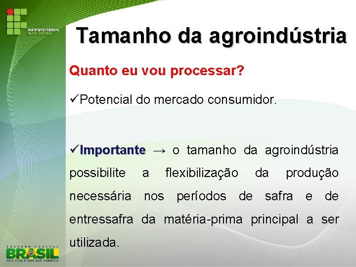 Tamanho da agroindústria Quanto eu vou processar? Potencial do mercado consumidor. Importante → o