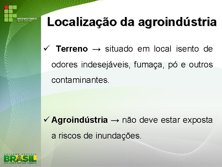 Localização da agroindústria Terreno → situado em local isento de odores indesejáveis, fumaça, pó
