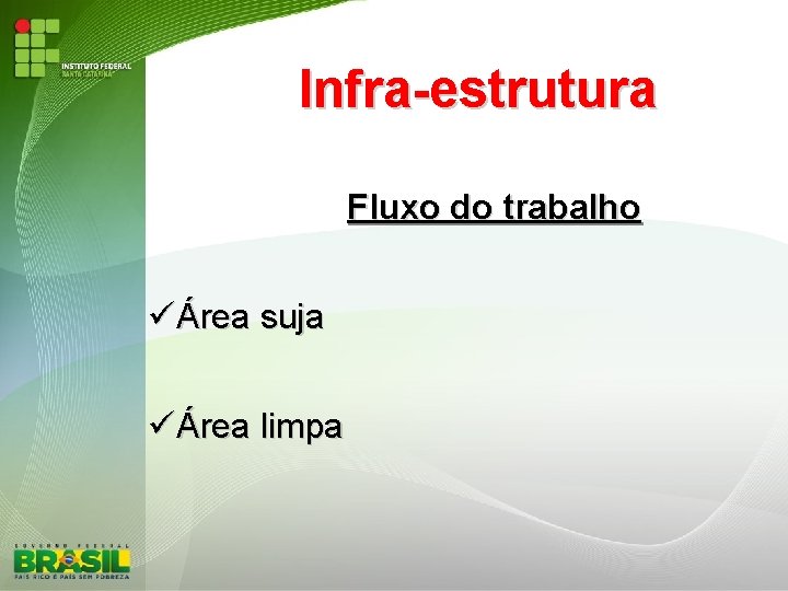 Infra-estrutura Fluxo do trabalho Área suja Área limpa 