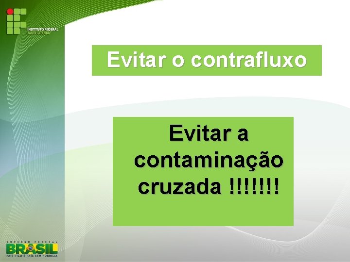 Evitar o contrafluxo Evitar a contaminação cruzada !!!!!!! 
