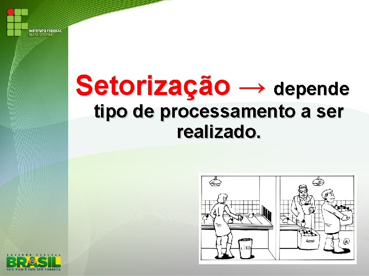 Setorização → depende tipo de processamento a ser realizado. 