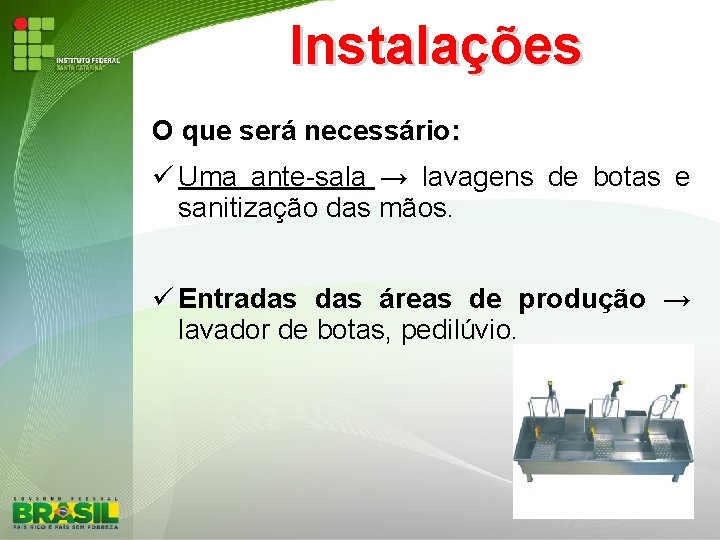 Instalações O que será necessário: Uma ante-sala → lavagens de botas e sanitização das