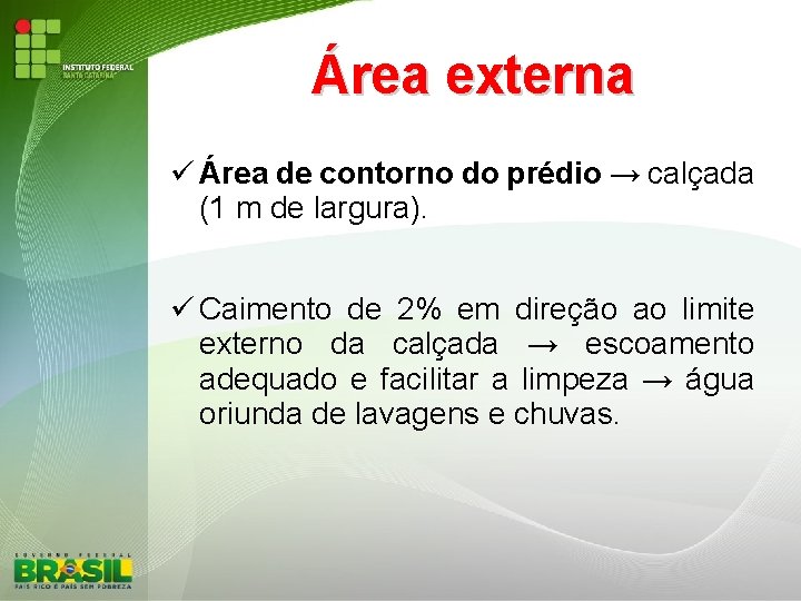 Área externa Área de contorno do prédio → calçada (1 m de largura). Caimento