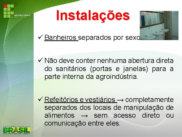 Instalações Banheiros separados por sexo. Não deve conter nenhuma abertura direta do sanitários (portas
