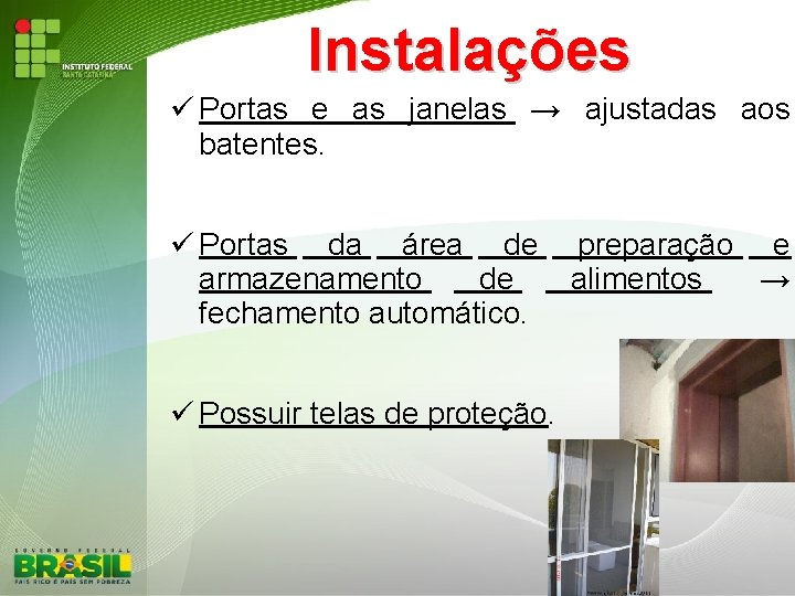 Instalações Portas e as janelas → ajustadas aos batentes. Portas da área de preparação