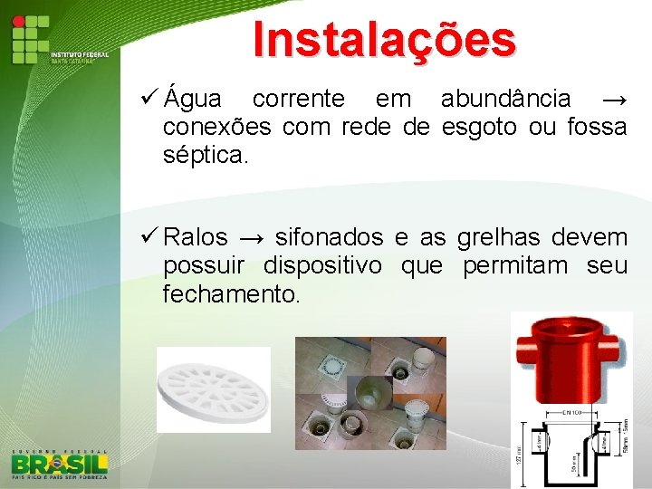 Instalações Água corrente em abundância → conexões com rede de esgoto ou fossa séptica.