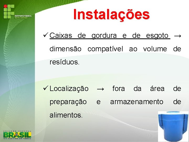 Instalações Caixas de gordura e de esgoto → dimensão compatível ao volume de resíduos.