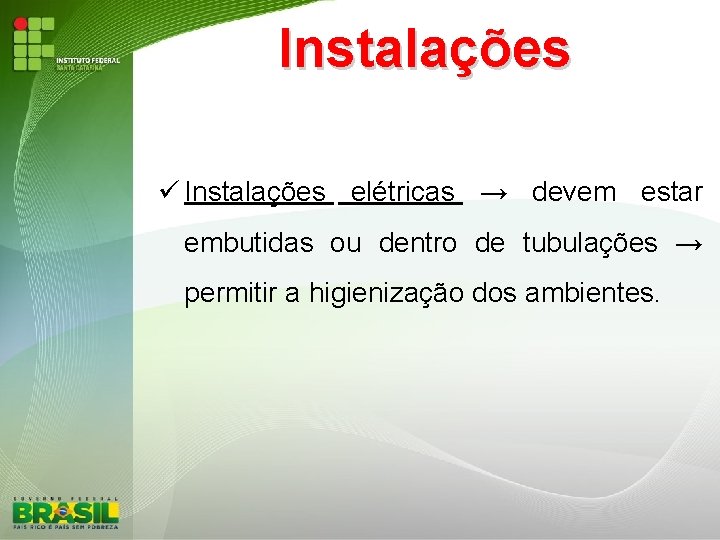 Instalações elétricas → devem estar embutidas ou dentro de tubulações → permitir a higienização