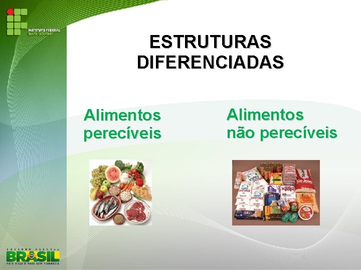 ESTRUTURAS DIFERENCIADAS Alimentos perecíveis Alimentos não perecíveis 