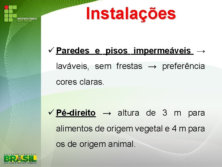 Instalações Paredes e pisos impermeáveis → laváveis, sem frestas → preferência cores claras. Pé-direito