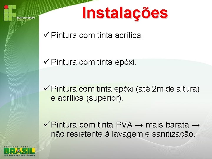 Instalações Pintura com tinta acrílica. Pintura com tinta epóxi (até 2 m de altura)