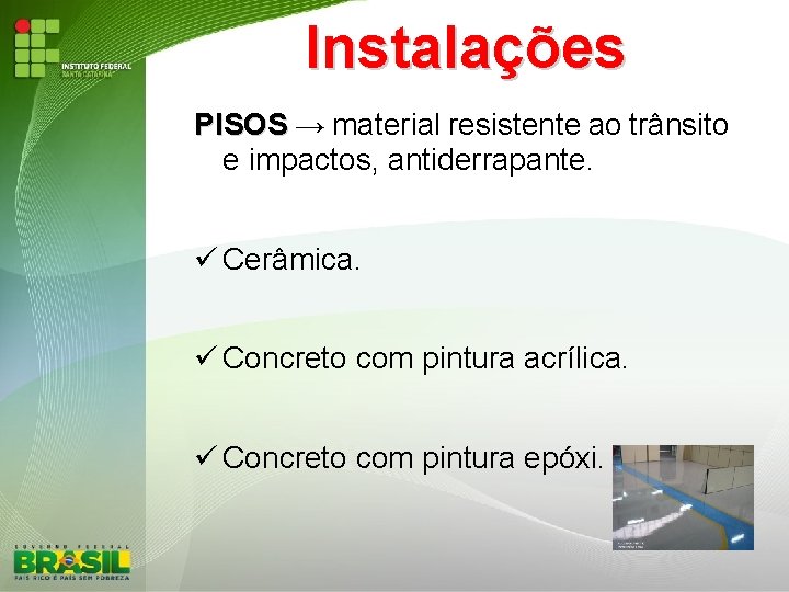 Instalações PISOS → material resistente ao trânsito e impactos, antiderrapante. Cerâmica. Concreto com pintura