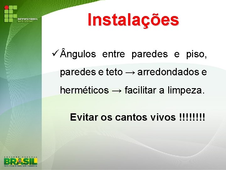 Instalações ngulos entre paredes e piso, paredes e teto → arredondados e herméticos →