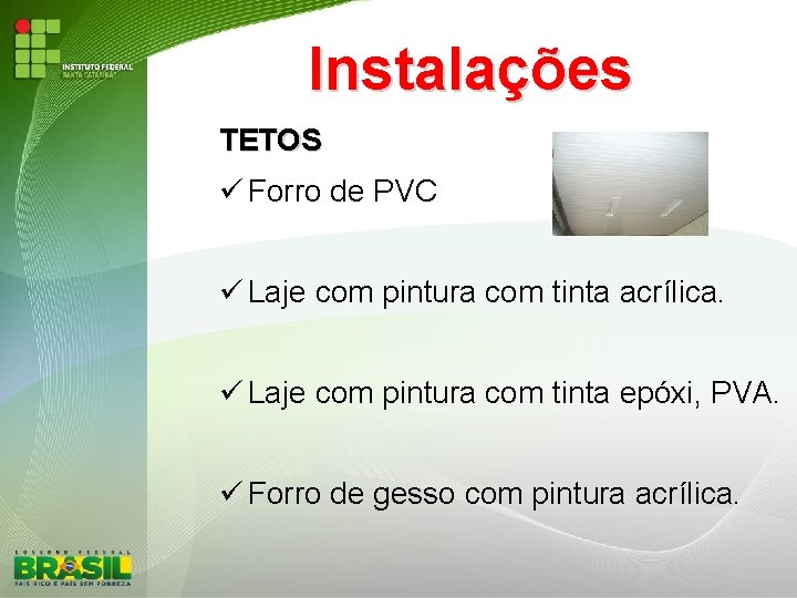 Instalações TETOS Forro de PVC Laje com pintura com tinta acrílica. Laje com pintura